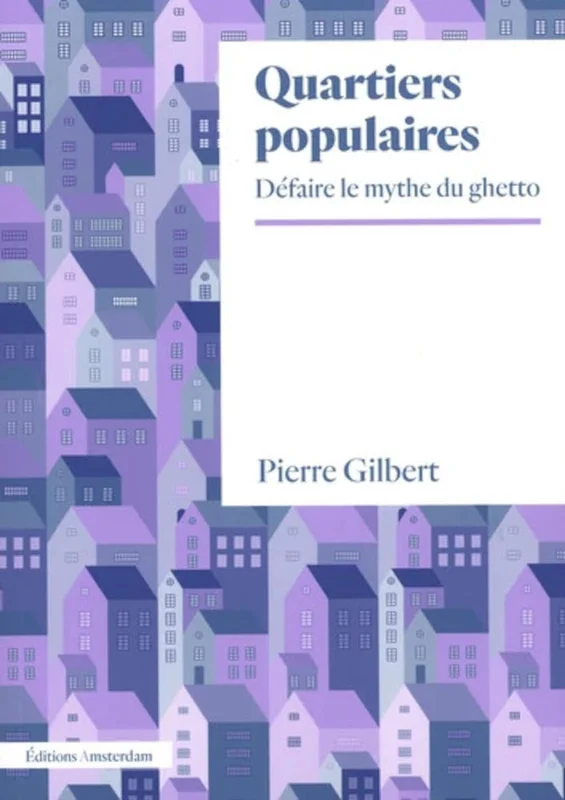 Quartiers populaires: Défaire le mythe du ghetto