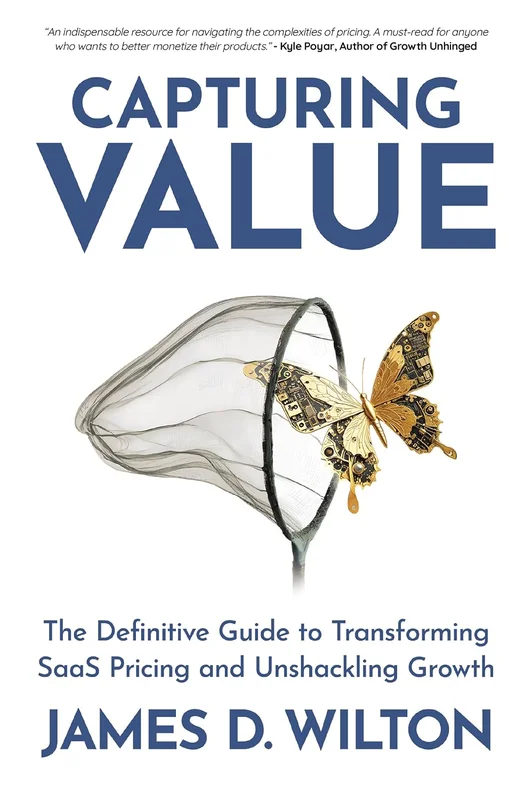 CAPTURING VALUE: The Definitive Guide to Transforming SaaS Pricing and Unshackling Growth (English Edition)