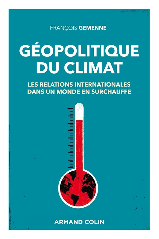 Géopolitique du climat: Les relations internationales dans un monde en surchauffe