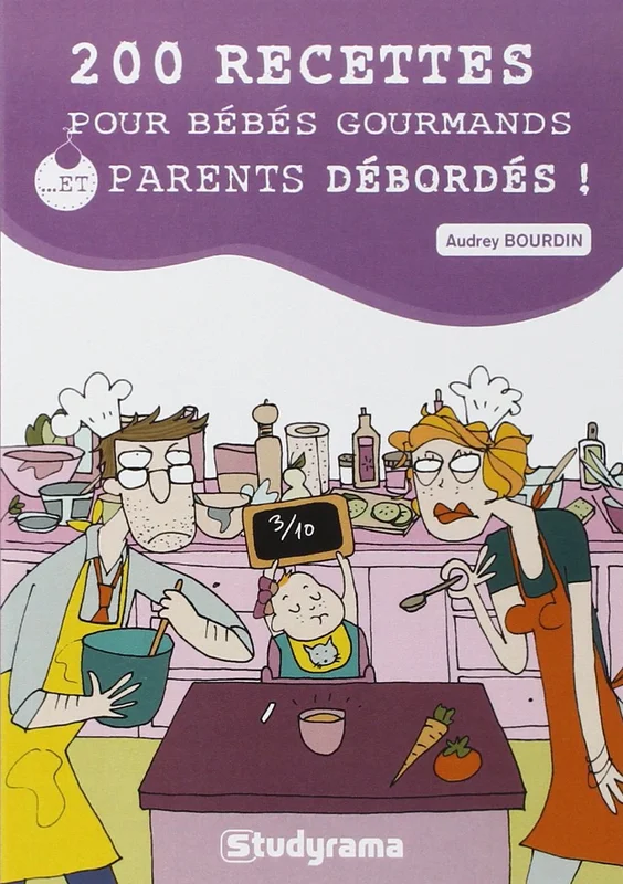 200 recettes pour bébés gourmands et parents débordés !      Mass Market Paperback – 9 Sept. 2013