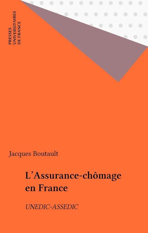 L'Assurance-chômage en France: UNEDIC-ASSEDIC (Que sais-je ? t. 3459)