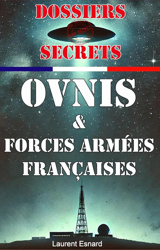 Dossiers Secrets Ovnis et Forces Armées Françaises