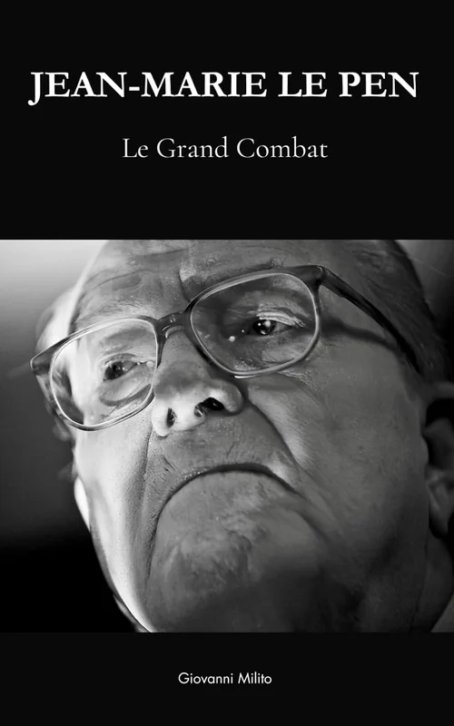JEAN-MARIE LE PEN : Le Grand Combat: "La biographie complète de Jean-Marie Le Pen, fondateur du Front National devenu Rassemblement National"