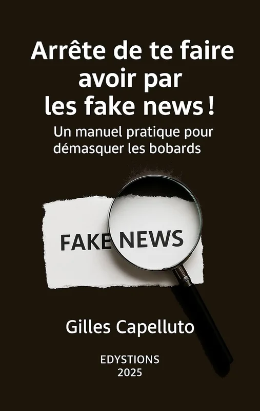 Arrête de te faire avoir par les fake news !: Le guide de survie pour pas finir complotiste