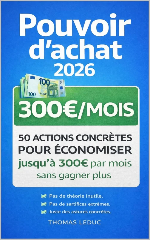 Pouvoir d’achat 2026: 50 actions concrètes pour économiser jusqu’à 300 € par mois sans gagner plus