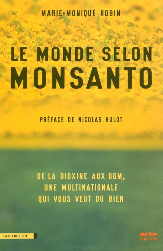 Le monde selon Monsanto : de la dioxine aux OGM, une multinationale qui vous veut du bien.