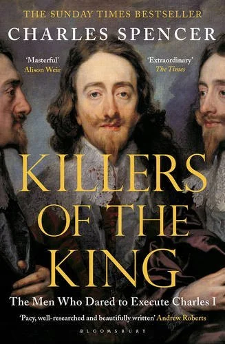 Killers of the King: The Men Who Dared to Execute Charles I by Charles Spencer (2015-05-21)