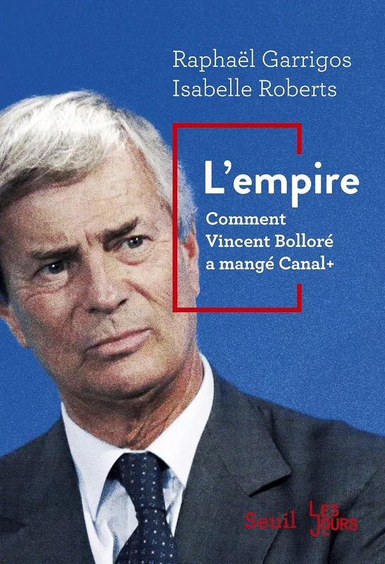 L'Empire. Comment Vincent Bolloré a mangé Canal+ (DOCUMENTS (H.C))