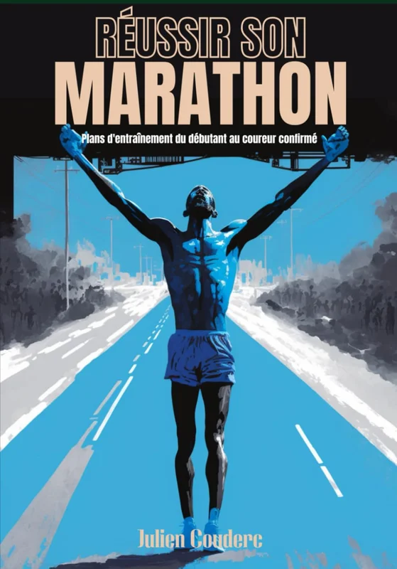 Réussir son marathon: Plans d'entraînement du débutant au coureur confirmé