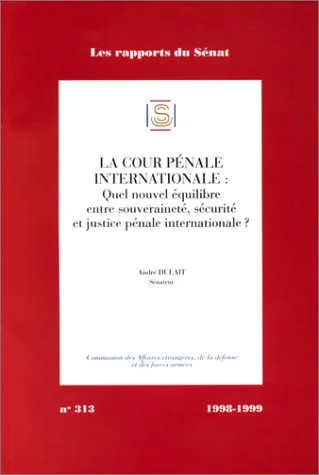 La cour pénale internationale. Quel nouvel équilibre entre souveraineté, sécurité, et justice pénale internationale ?