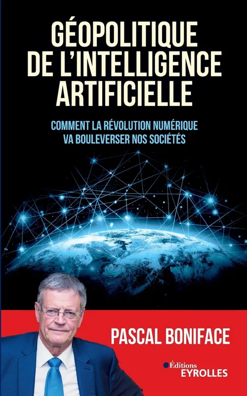 Géopolitique de l'intelligence artificielle : Comment la révolution numérique va bouleverser nos sociétés