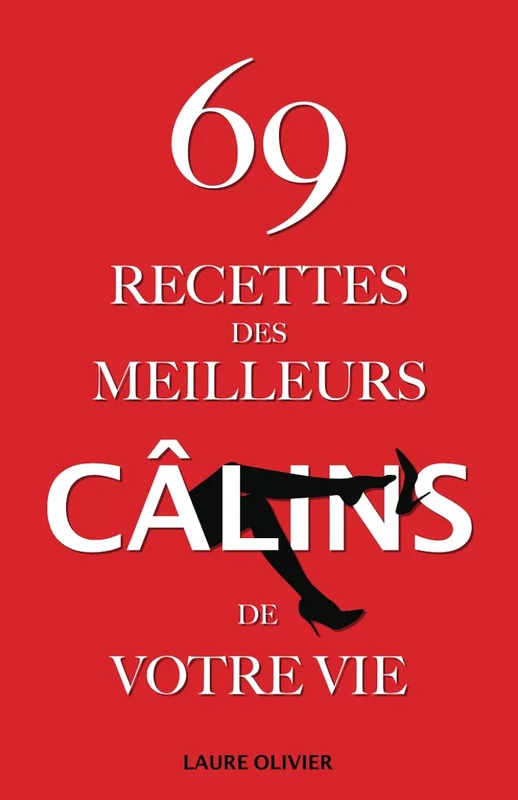 69 recettes des meilleurs câlins de votre vie: 69 scénarios créatifs pour couples désireux de renforcer l'intimité, raviver la flamme et briser la routine