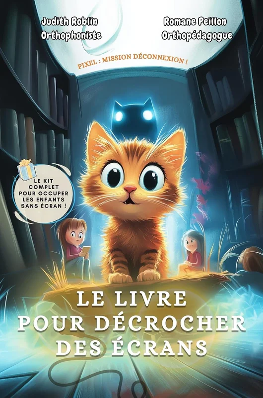 Le livre pour décrocher des écrans – Pixel mission déconnexion: Une approche ludique et scientifique conçue par une orthophoniste et une orthopédagogue (Les livres pour mieux grandir t. 5)