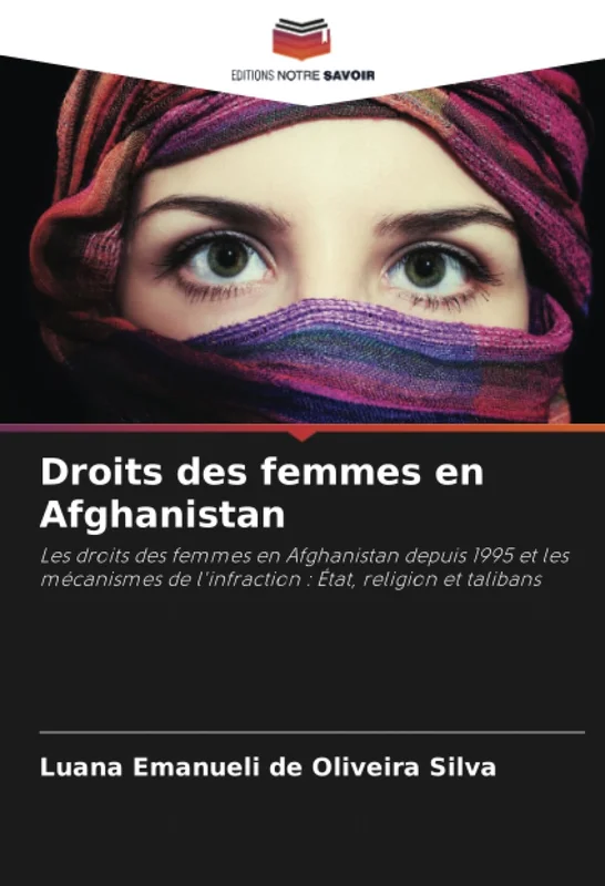 Droits des femmes en Afghanistan: Les droits des femmes en Afghanistan depuis 1995 et les mécanismes de l'infraction : État, religion et talibans