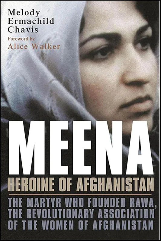 Meena, Heroine of Afghanistan: The Martyr Who Founded RAWA, the Revolutionary Association of the Women of Afghanistan (English Edition)