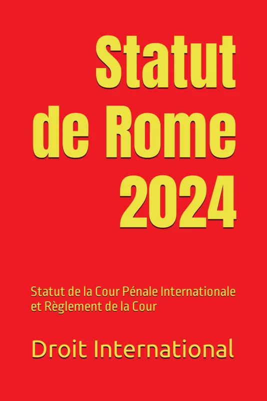 Statut de Rome 2024: Statut de la Cour Pénale Internationale et Règlement de la Cour