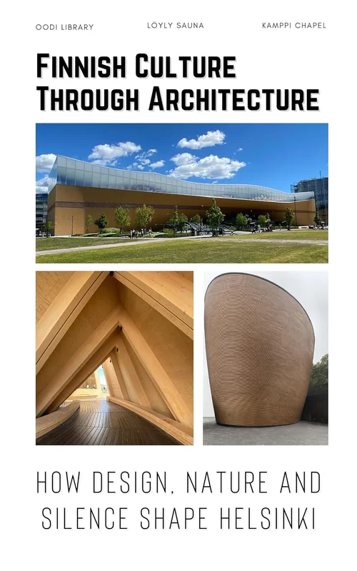 Finnish Culture Through Architecture: How Design, Nature and Silence Shape Helsinki (English Edition)