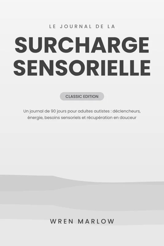 Le Journal de la Surcharge Sensorielle: Un carnet de 90 jours pour adultes autistes : déclencheurs, énergie, besoins sensoriels et récupération en douceur