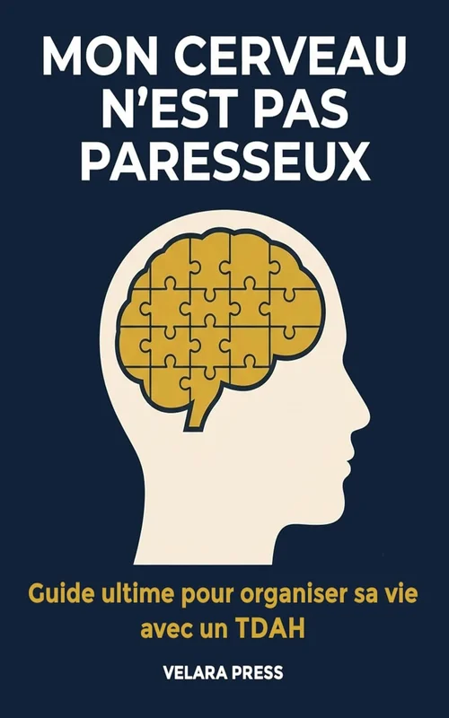 Mon cerveau n'est pas paresseux: Organiser sa vie avec un TDAH Guide pratique et stratégies concrètes sans culpabilité pour adultes neuroatypiques
