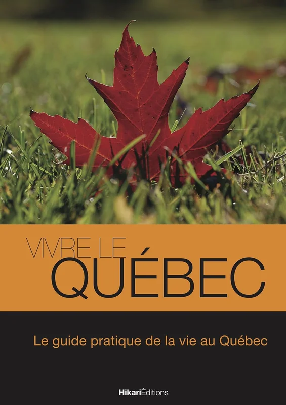 Vivre le Québec: Le guide pratique de la vie au Québec (Vivre le Monde)