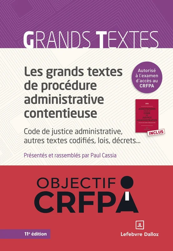Les grands textes de procédure administrative contentieuse. 11e éd. - Code de justice administrative, autres textes codifiés, lois, décrets...