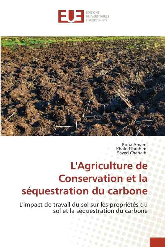 L'Agriculture de Conservation et la séquestration du carbone: L'impact de travail du sol sur les propriétés du sol et la séquestration du carbone
