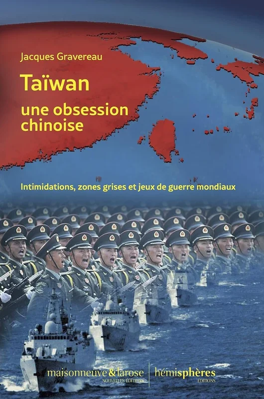 Taïwan, une obsession chinoise: Intimidations, zones grises et jeux de guerre mondiaux