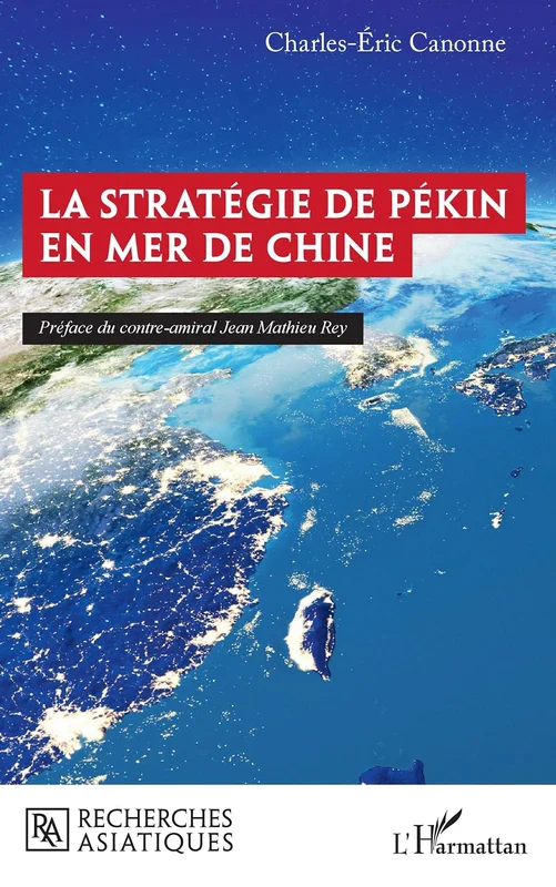 La stratégie de Pékin en mer de Chine (Recherches asiatiques)
