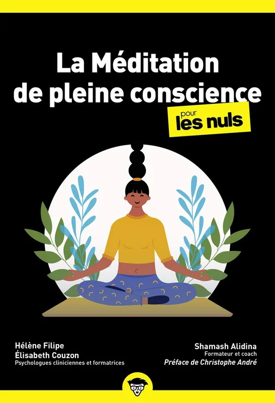 La méditation de pleine conscience pour les Nuls | préface de Christophe André | Des pratiques accessibles pour apaiser l'esprit et prendre soin de ... durablement calme, équilibre et confiance.