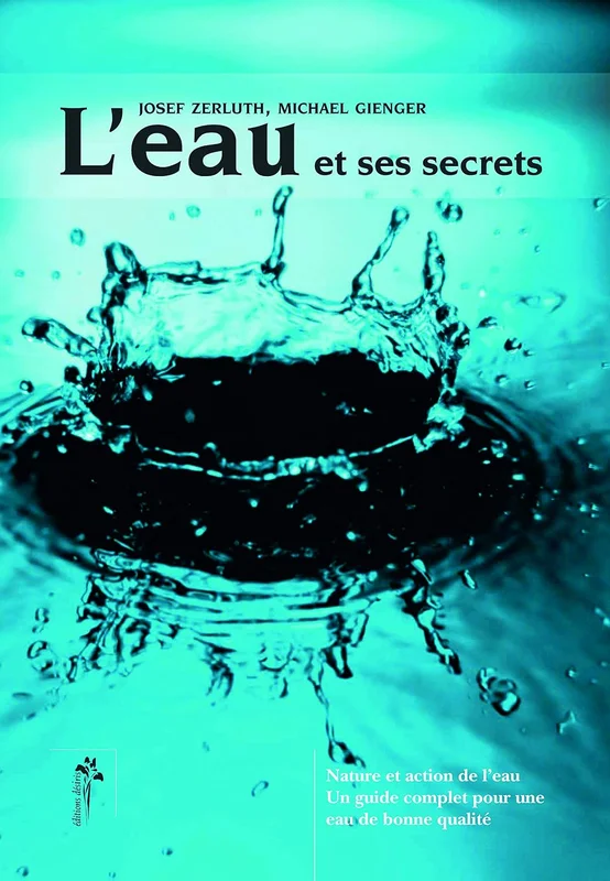 L'eau et ses secrets : Nature et action de l'eau, pour une eau de qualité