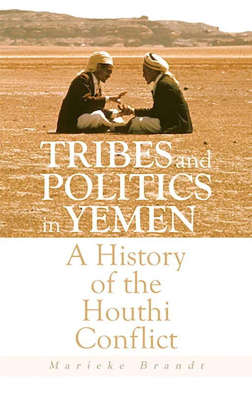 Tribes and Politics in Yemen: A History of the Houthi Conflict (English Edition)