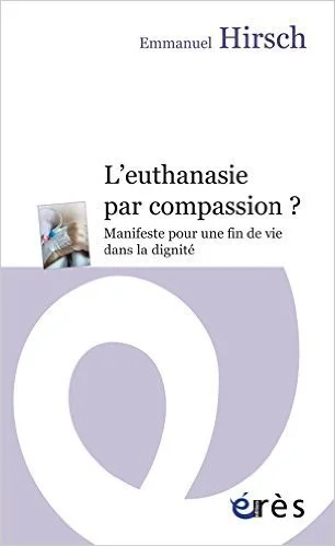 L'euthanasie par compassion ? : Manifeste pour une fin de vie dans la dignité de Emmanuel Hirsch,Sylvain Pourchet (Préface) ( 28 mars 2013 )