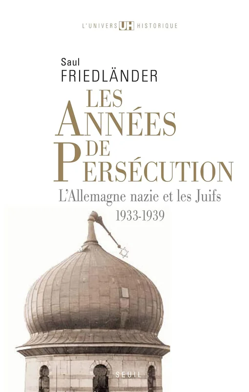 Les Années de persécution . L'Allemagne nazie et les Juifs (1933-1939)