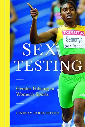 Sex Testing: Gender Policing in Women's Sports (Sport and Society) (English Edition)