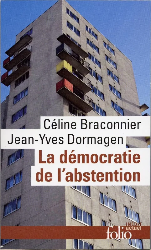 La démocratie de l'abstention: Aux origines de la démobilisation électorale en milieux populaires