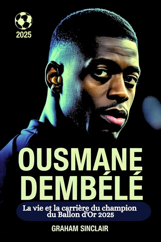 Ousmane Dembélé : La vie et la carrière du champion du Ballon d'Or 2025
