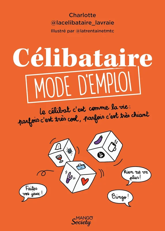 Célibataire mode d'emploi: Le célibat c'est comme la vie : parfois c'est très cool, parfois c'est très chiant
