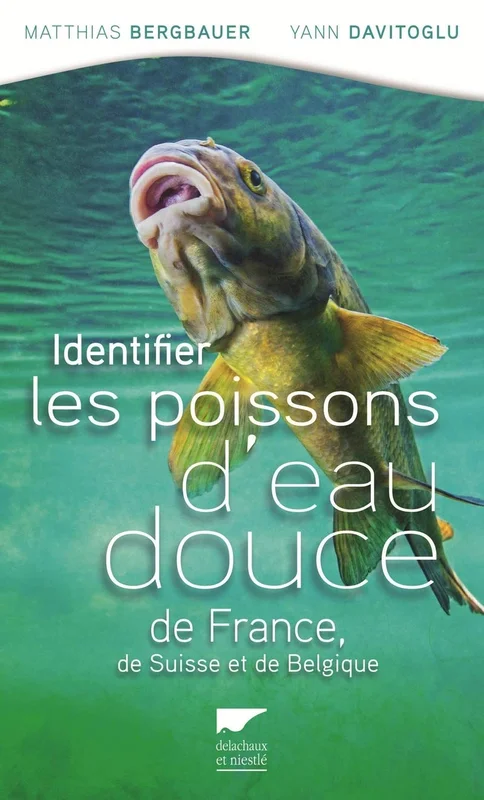 Identifier les poissons d'eau douce de France: de Suisse et Belgique