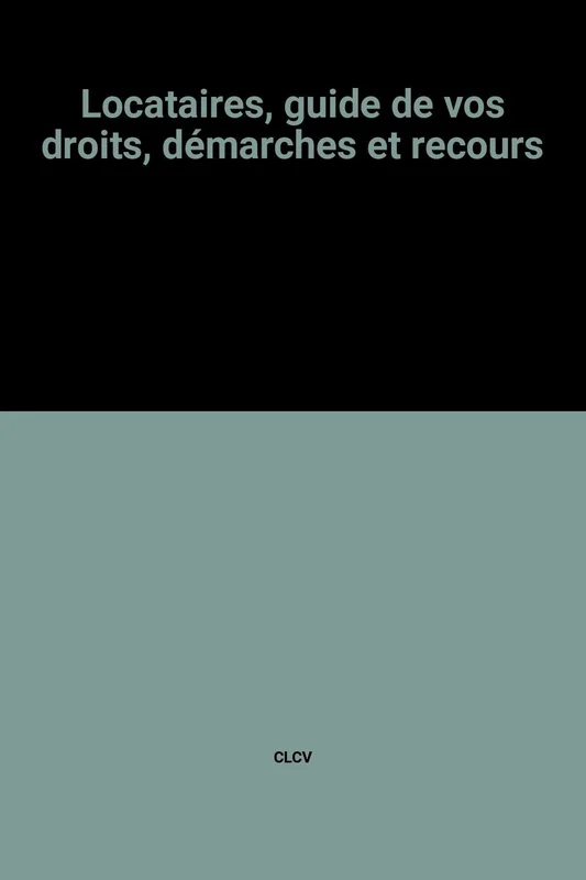 Locataires, guide de vos droits, démarches et recours