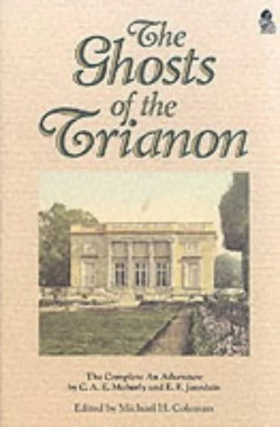 The Ghosts of Trianon: The Complete "An Adventure"