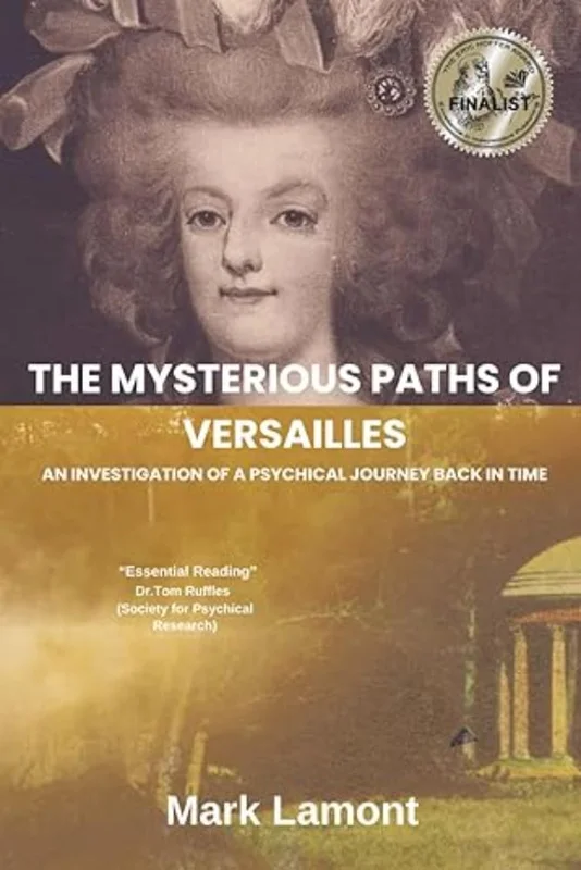The Mysterious Paths of Versailles: An Investigation of a Psychical Journey Back in Time (English Edition)
