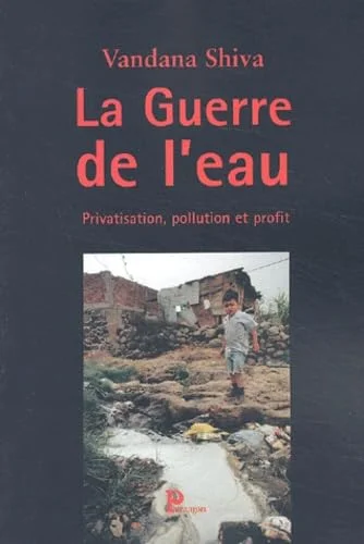 La Guerre de l'eau : Privation, pollution et profit