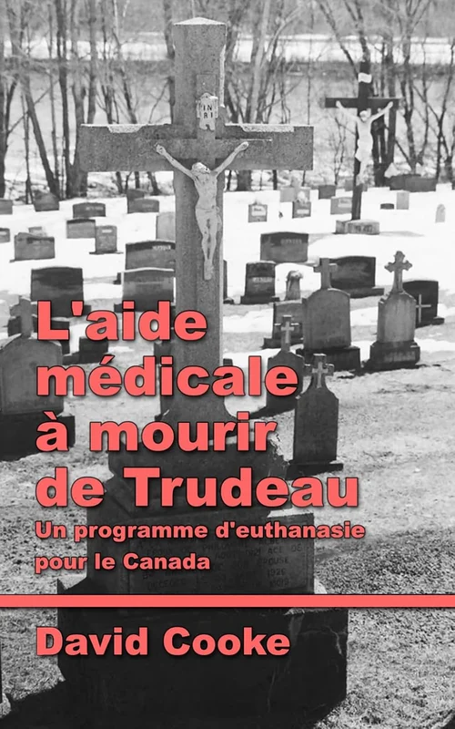 L'aide médicale à mourir de Trudeau: Un programme d'euthanasie pour le Canada