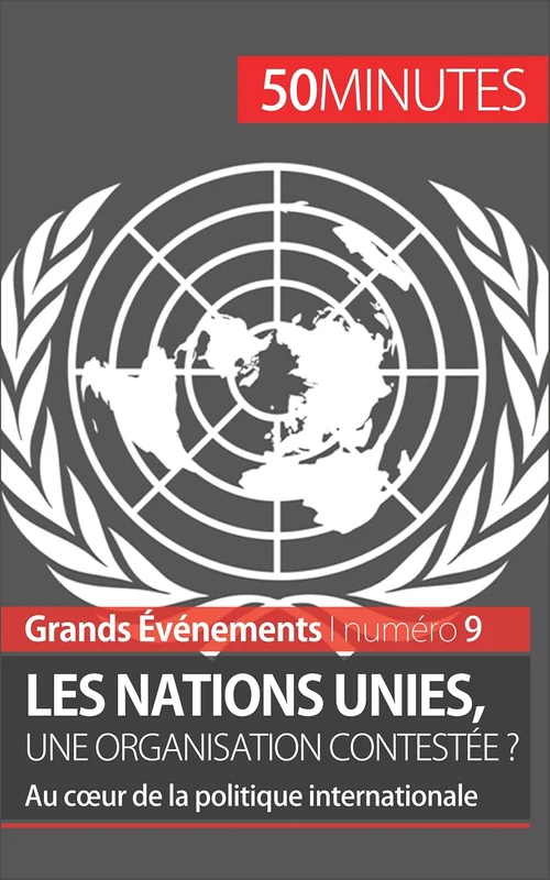 Les Nations unies, une organisation contestée ?: Au cœur de la politique internationale (Grands Événements t. 9)