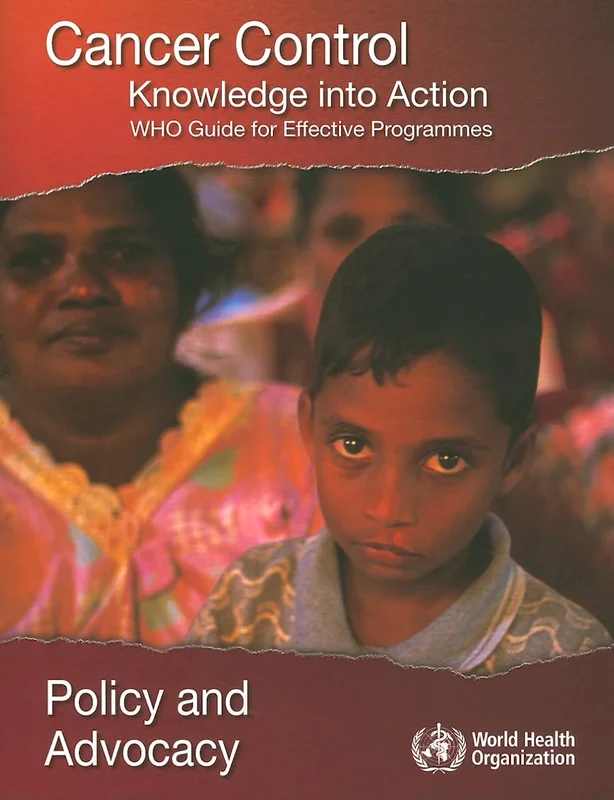 Cancer Control: Knowledge into Action: Who Guide for Effective Programmes, Policy and Advocacy