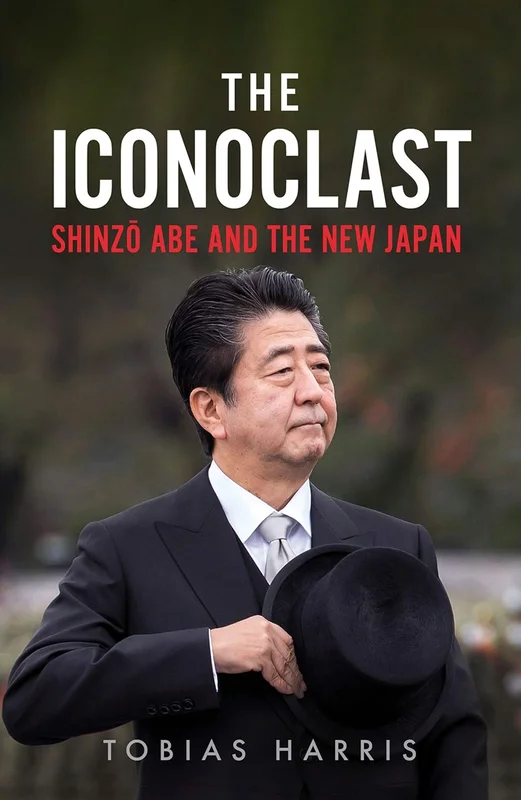 The Iconoclast: Shinzo Abe and the New Japan (English Edition)