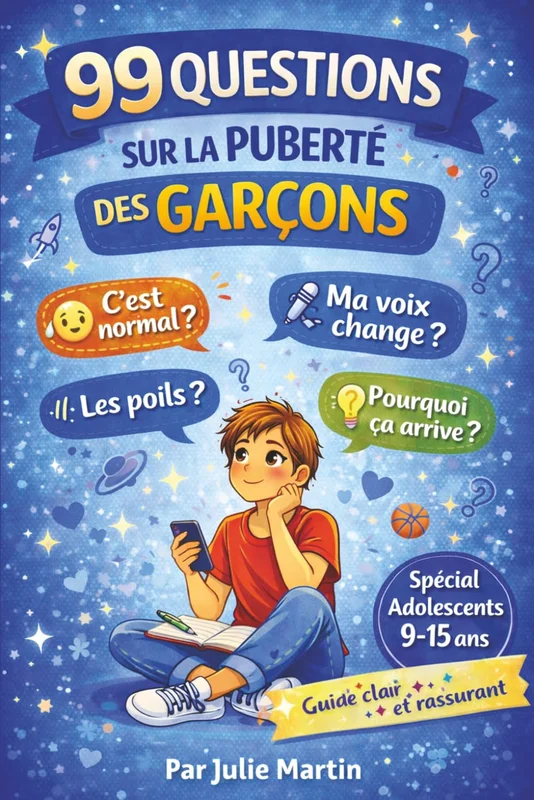 99 QUESTIONS SUR LA PUBERTÉ DES GARÇONS: Guide clair et bienveillant pour comprendre son corps et vivre sa puberté sans tabou
