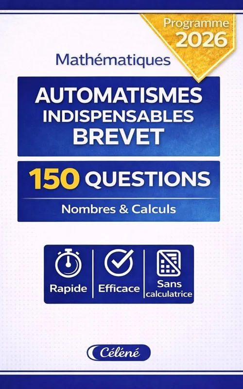 Brevet de mathématiques (3e – DNB) – Automatismes indispensables: 150 questions pour réussir l’épreuve d’automatismes (nombres et calculs)