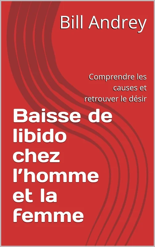 Baisse de libido chez l’homme et la femme : Comprendre les causes et retrouver le désir