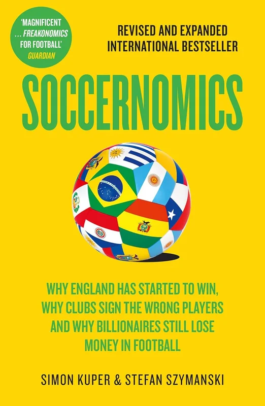 Soccernomics: 2026 World Cup Edition – Why England Has Started to Win, Why Clubs Sign the Wrong Players and Why Billionaires Still Lose Money in Football (English Edition)
